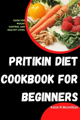 Pritikin Diet Cookbook for Beginners: Guide for weight control and healthy living Cover Image