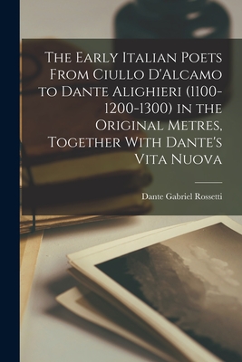 The Early Italian Poets From Ciullo D Alcamo to Dante Alighieri