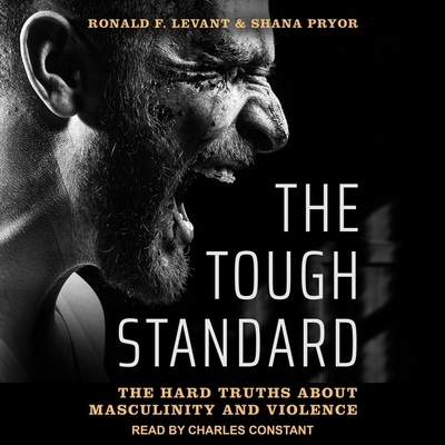 The Tough Standard Lib/E: The Hard Truths about Masculinity and Violence Cover Image