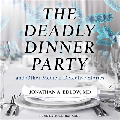 The Deadly Dinner Party Lib/E: And Other Medical Detective Stories Cover Image