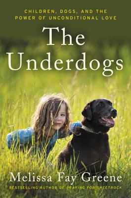 The Underdogs: Children, Dogs, and the Power of Unconditional Love By Melissa Fay Greene Cover Image