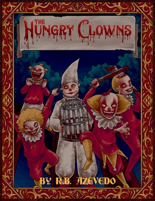 The Hungry Clowns By R. B. Azevedo Cover Image