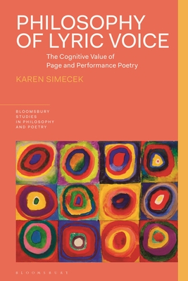 Philosophy of Lyric Voice: The Cognitive Value of Page and Performance Poetry (Bloomsbury Studies in Philosophy and Poetry)