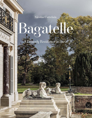 Bagatelle: A Princely Residence in Paris Cover Image