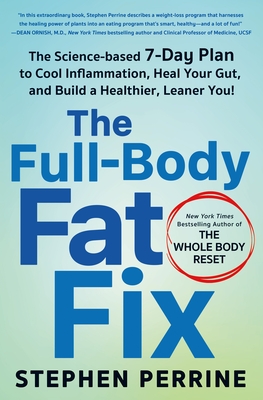 The Full-Body Fat Fix: The Science-Based 7-Day Plan to Cool Inflammation, Heal Your Gut, and Build a Healthier, Leaner You! Cover Image