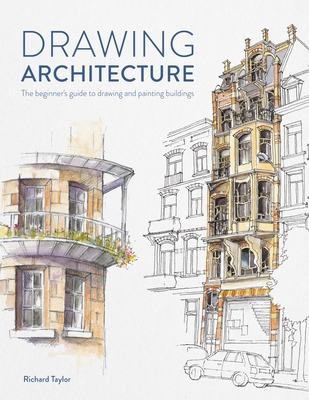 Drawing Architecture: The Beginner's Guide to Drawing and Painting Buildings Cover Image