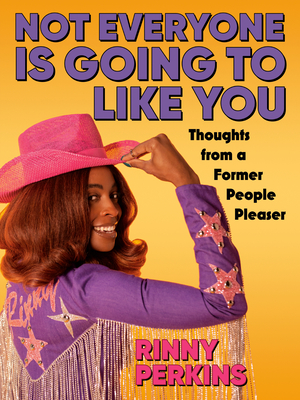 Not Everyone is Going to Like You: Thoughts From a Former People Pleaser By Rinny Perkins Cover Image