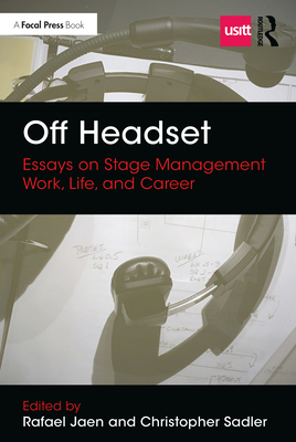 Off Headset: Essays on Stage Management Work, Life, and Career (Backstage) By Rafael Jaen (Editor), Christopher Sadler (Editor) Cover Image