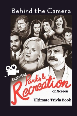Behind the Camera: Exploring Parks and Recreation on Screen: Ultimate Trivia Book: Reel Parks, Real Laughs Parks and Recreation Quiz Game By Lisa Blanton Cover Image