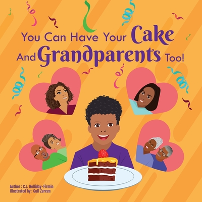 You Can Have Your Cake And Grandparents Too! By C. L. Holliday-Firmin Cover Image