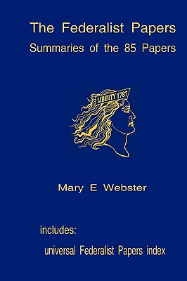 The Federalist Papers: Summaries Of The 85 Papers: Universal Index To The Federalist Papers Cover Image