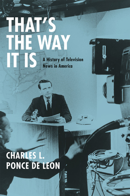 That's the Way It Is: A History of Television News in America Cover Image