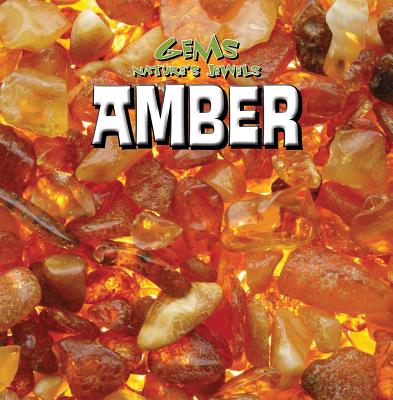 Amber (Gems: Nature's Jewels) By Michael Rajczak Cover Image