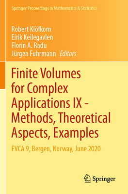 Finite Volumes for Complex Applications IX - Methods, Theoretical Aspects, Examples: Fvca 9, Bergen, Norway, June 2020 (Springer Proceedings in Mathematics & Statistics #323)