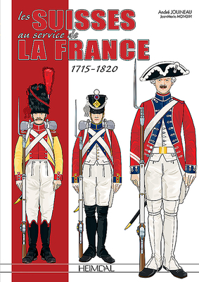 Les Suisses Au Service de la France 1715-1820 By André Jouineau (Illustrator), Jean Marie Mongin Cover Image