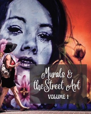 Murals and The Street Art: Hystory told on the walls - Photo book vol #1 By Frankie The Sign Cover Image