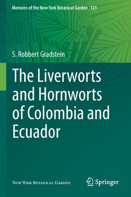 The Liverworts and Hornworts of Colombia and Ecuador (Memoirs of the New York Botanical Garden #121)