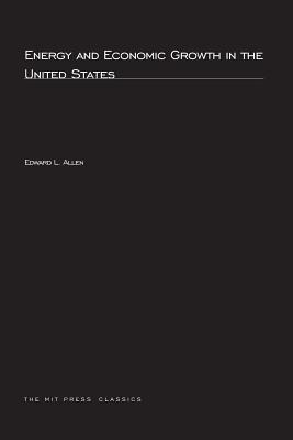 Energy and Economic Growth in the United States (MIT Press Classics)