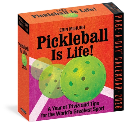 Pickleball Is Life! Page-A-Day® Calendar 2026: Trivia, Tips, and Wisdom for the World's Greatest Sport By Erin McHugh, Workman Calendars Cover Image