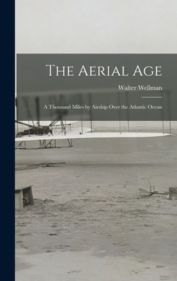 The Aerial Age: A Thousand Miles by Airship Over the Atlantic Ocean