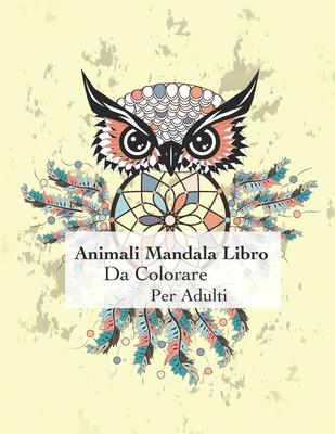 Animali Mandala Libro Da Colorare Per Adulti: Colorare con mandala  rilassamento 50 adulti e buon umore (Paperback)