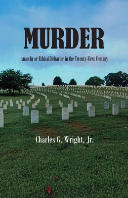 Murder: Anarchy or Ethical Behavior in the Twenty-First Century