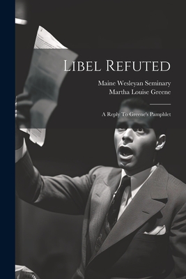 Libel Refuted: A Reply To Greene's Pamphlet Cover Image