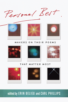 Personal Best: Makers on Their Poems That Matter Most By Erin Belieu (Editor), Carl Phillips (Editor) Cover Image