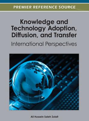 Knowledge and Technology Adoption, Diffusion, and Transfer: International Perspectives (Premier Reference Source)