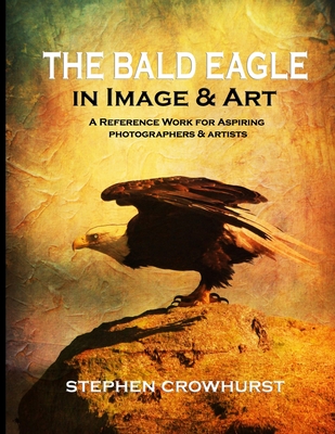 The Bald Eagle in Image & Art: A Reference Work for Aspiring ...