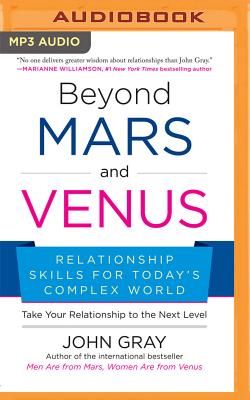 Beyond Mars and Venus: Relationship Skills for Today's Complex World By John Gray, John Gray (Read by) Cover Image