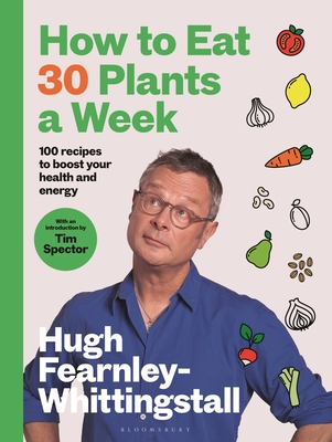 How to Eat 30 Plants a Week: 100 recipes to boost your health and energy Cover Image