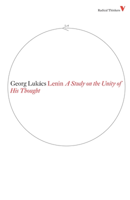 Lenin: A Study on the Unity of His Thought (Radical Thinkers) By Georg Lukacs, Nicholas Jacobs (Translated by) Cover Image