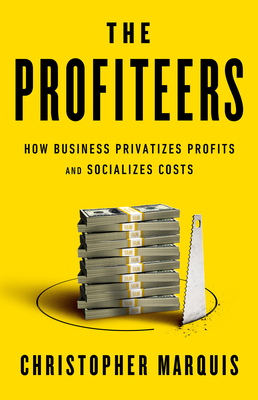 The Profiteers: How Business Privatizes Profits and Socializes Costs Cover Image