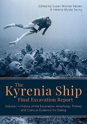 The Kyrenia Ship Final Excavation Report: Volume I - History of the Excavation, Amphoras, Pottery and Coins as Evidence for Dating By Susan Womer Katzev (Editor), Helena Wylde Swiny (Editor) Cover Image