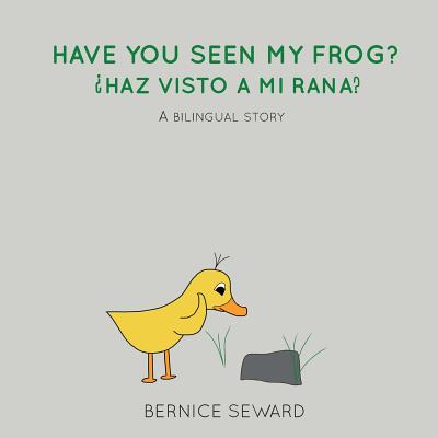 Have You Seen My Frog: ¿Haz Visto A Mi Rana?: A Bilingual Story (Duck Tales #2) Cover Image