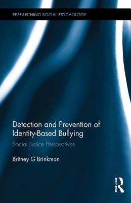 Detection and Prevention of Identity-Based Bullying: Social Justice Perspectives (Researching Social Psychology) By Britney Brinkman Cover Image