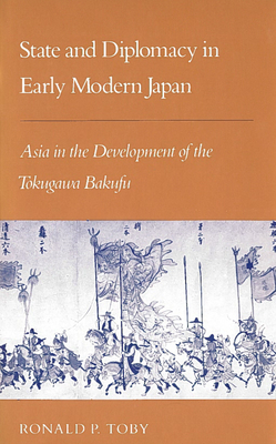 State and Diplomacy in Early Modern Japan: Asia in the Development of the Tokugawa Bakufu Cover Image