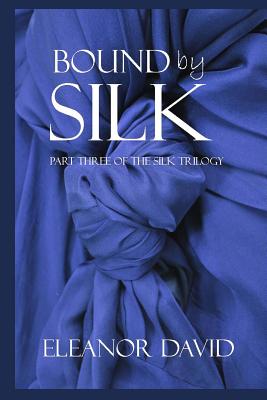 Bound By Silk: Part 3 of The Silk Trilogy