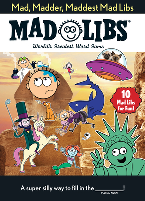 Mad, Madder, Maddest Mad Libs: World's Greatest Word Game