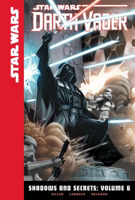 Shadows and Secrets, Volume 6 (Star Wars: Darth Vader Set 2 #6) By Kieron Gillen, Salvador Larroca (Illustrator), Edgar Delgado (Illustrator) Cover Image