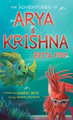 The Adventures of Arya and Krishna Betta Fish By Gabriel Bietz, Ananta Mohanta (Illustrator) Cover Image