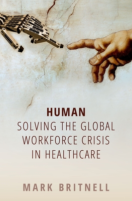 Human: Solving the Global Workforce Crisis in Healthcare By Mark Britnell Cover Image