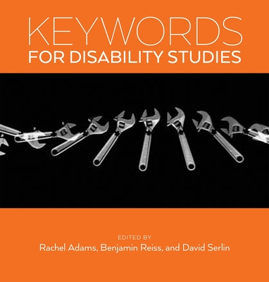 Keywords for Disability Studies By Rachel Adams (Editor), Benjamin Reiss (Editor), David Serlin (Editor) Cover Image