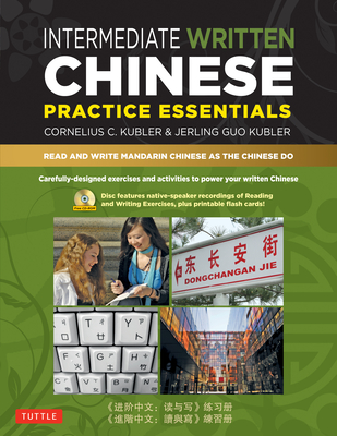 Intermediate Written Chinese Practice Essentials: Read and Write Mandarin Chinese as the Chinese Do (Audio Recordings & Printable Pdfs Included)