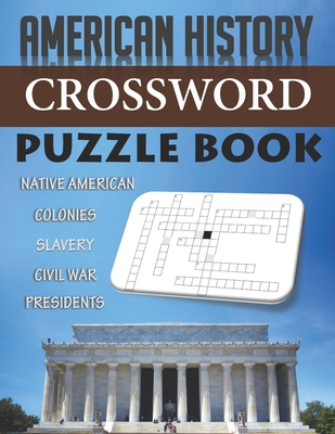 American History Crossword Puzzle Book Native American Colonies Slavery Civil War Presidents: Funny Unique Activity for Adult Kid Senior. Special Brai By Mercy Grace Man-Son Cover Image