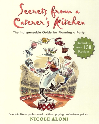 Secrets from a Caterer's Kitchen: The Indispensable Guide for Planning a Party