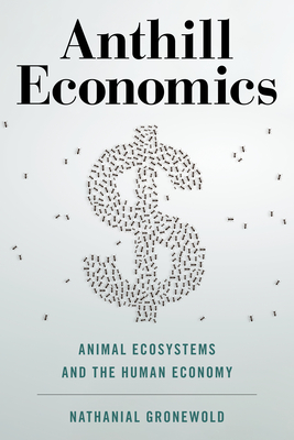 Anthill Economics: Animal Ecosystems and the Human Economy Cover Image