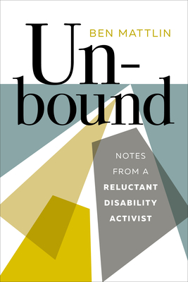 Unbound: Notes from a Reluctant Disability Activist By Ben Mattlin Cover Image