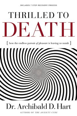 Thrilled to Death: How the Endless Pursuit of Pleasure Is Leaving Us Numb Cover Image